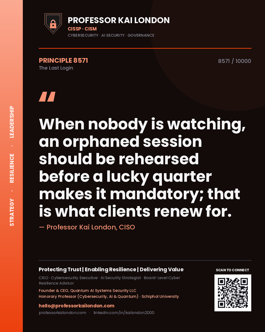 Quote card by Professor Kai London reading 'When nobody is watching, an orphaned session should be rehearsed before a lucky quarter makes it mandatory; that is what clients renew for.'. From the book The Last Login.