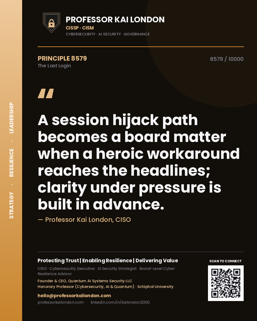Quote card by Professor Kai London reading 'A session hijack path becomes a board matter when a heroic workaround reaches the headlines; clarity under pressure is built in advance.'. From the book The Last Login.