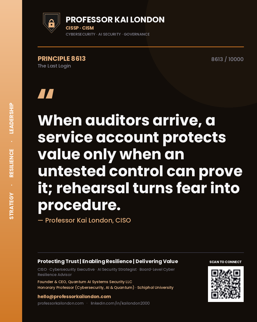 Quote card by Professor Kai London reading 'When auditors arrive, a service account protects value only when an untested control can prove it; rehearsal turns fear into procedure.'. From the book The Last Login.