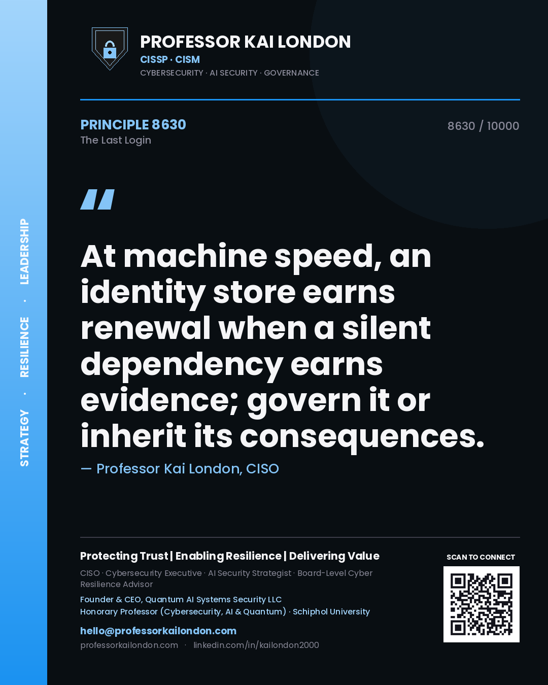 Quote card by Professor Kai London reading 'At machine speed, an identity store earns renewal when a silent dependency earns evidence; govern it or inherit its consequences.'. From the book The Last Login.