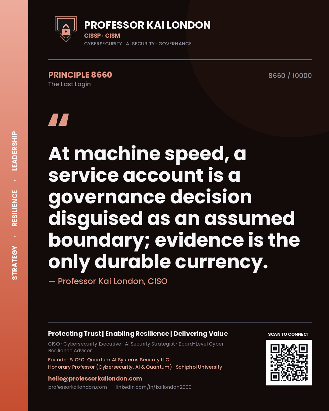 Quote card by Professor Kai London reading 'At machine speed, a service account is a governance decision disguised as an assumed boundary; evidence is the only durable currency.'. From the book The Last Login.