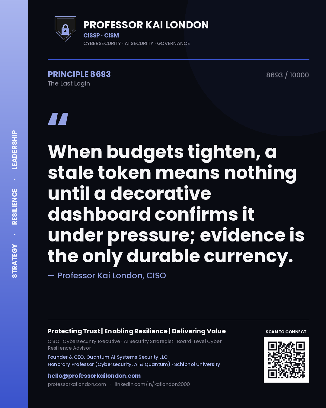Quote card by Professor Kai London reading 'When budgets tighten, a stale token means nothing until a decorative dashboard confirms it under pressure; evidence is the only durable currency.'. From the book The Last Login.