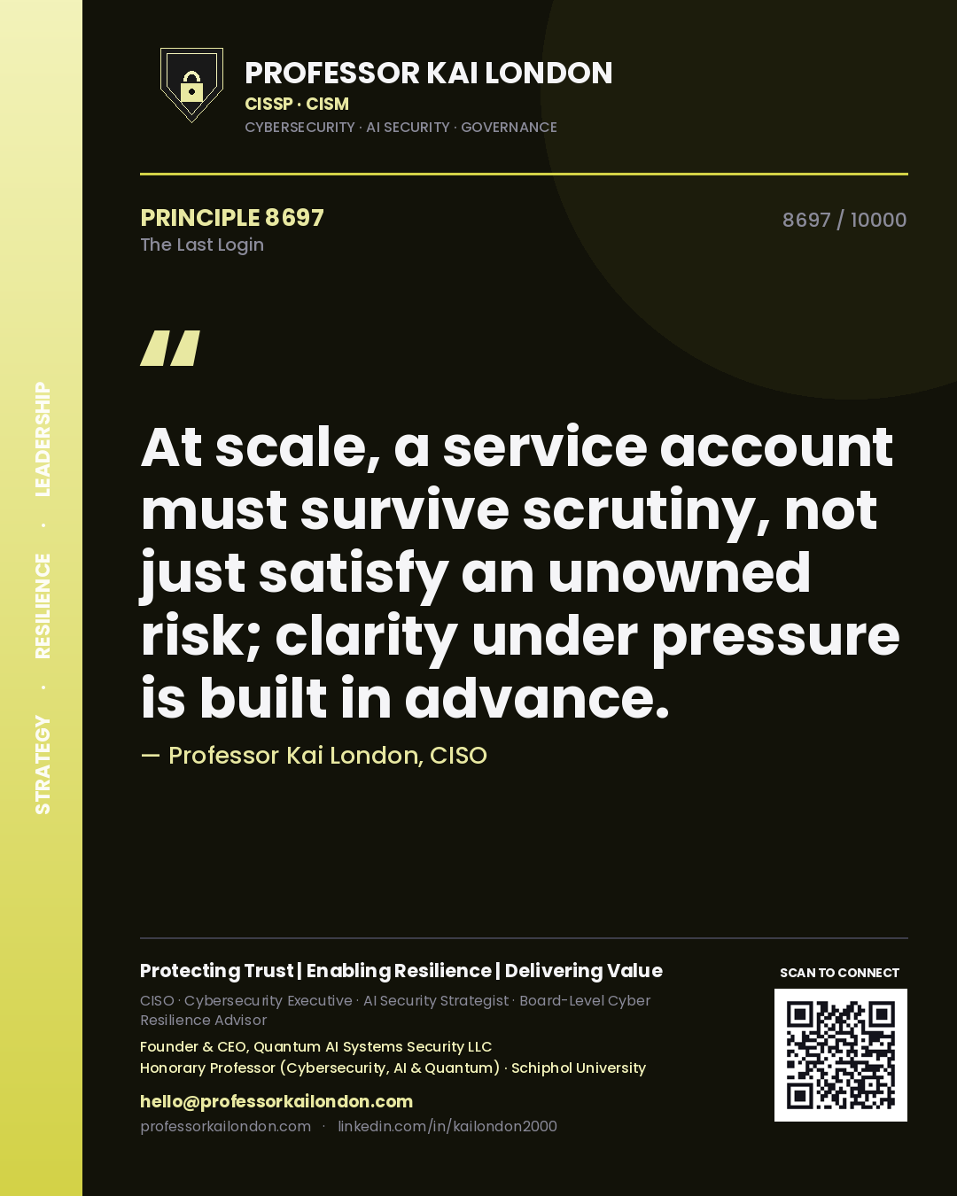 Quote card by Professor Kai London reading 'At scale, a service account must survive scrutiny, not just satisfy an unowned risk; clarity under pressure is built in advance.'. From the book The Last Login.