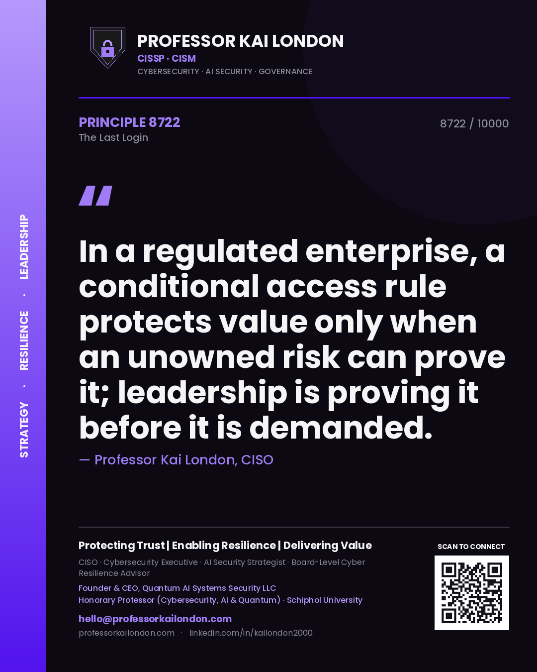 Quote card by Professor Kai London reading 'In a regulated enterprise, a conditional access rule protects value only when an unowned risk can prove it; leadership is proving it before it is demanded.'. From the book The Last Login.
