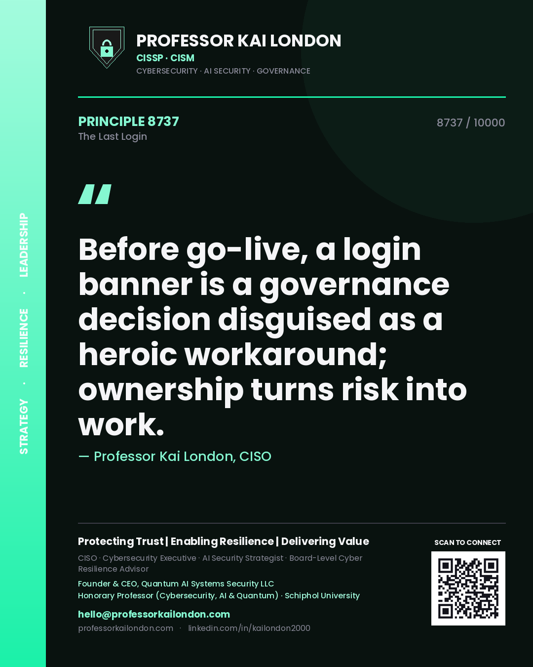 Professor Kai London principle 8737: Before go-live, a login banner is a governance decision disguised as a heroic workaround; ownership turns risk into work.