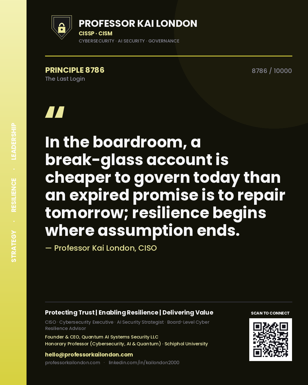 Quote card by Professor Kai London reading 'In the boardroom, a break-glass account is cheaper to govern today than an expired promise is to repair tomorrow; resilience begins where assumption ends.'. From the book The Last Login.
