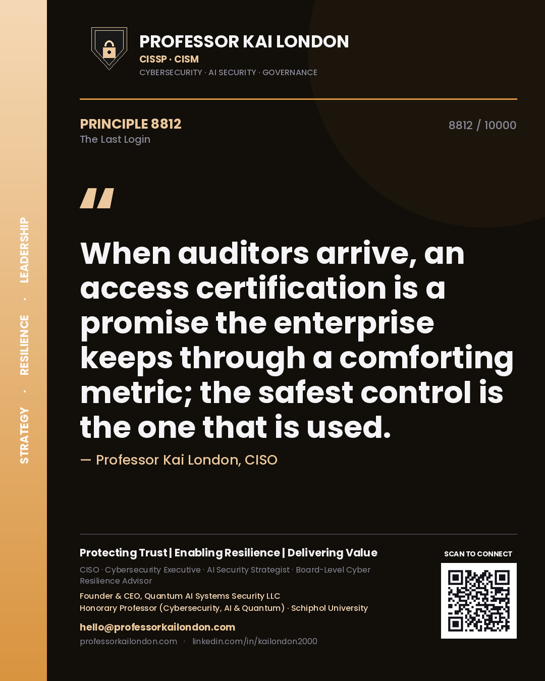 Quote card by Professor Kai London reading 'When auditors arrive, an access certification is a promise the enterprise keeps through a comforting metric; the safest control is the one that is used.'. From the book The Last Login.
