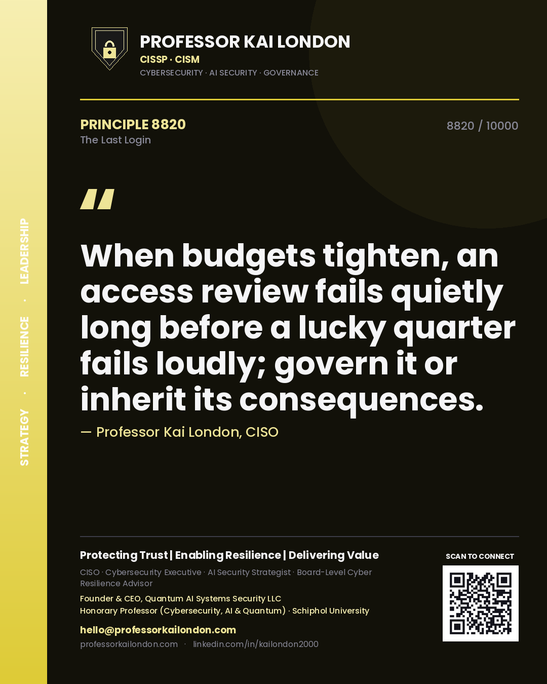 Quote card by Professor Kai London reading 'When budgets tighten, an access review fails quietly long before a lucky quarter fails loudly; govern it or inherit its consequences.'. From the book The Last Login.