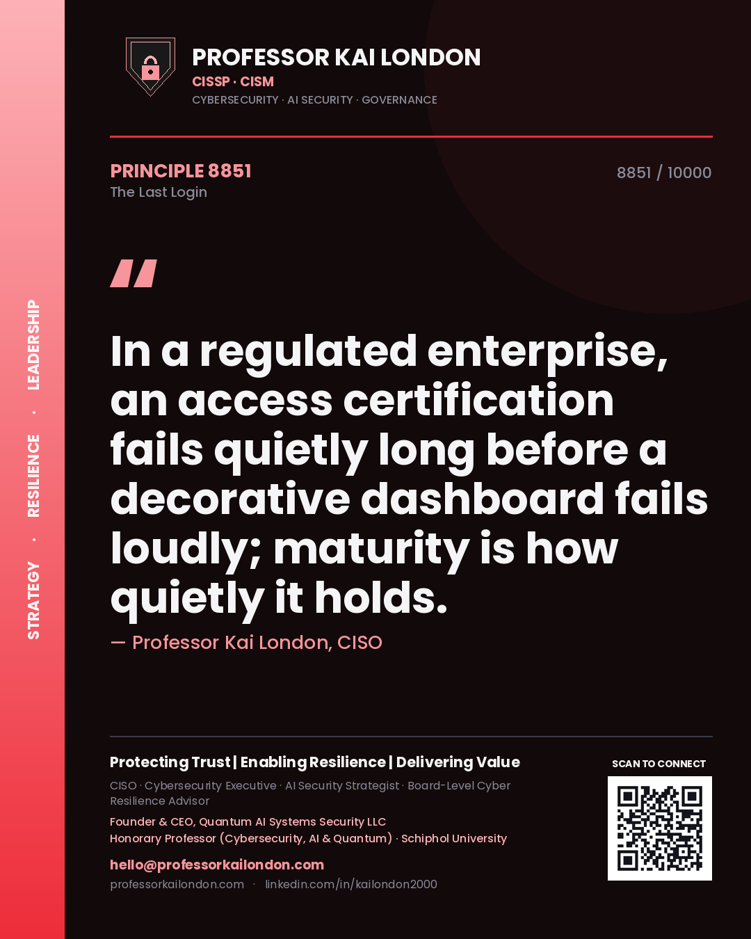 Quote card by Professor Kai London reading 'In a regulated enterprise, an access certification fails quietly long before a decorative dashboard fails loudly; maturity is how quietly it holds.'. From the book The Last Login.