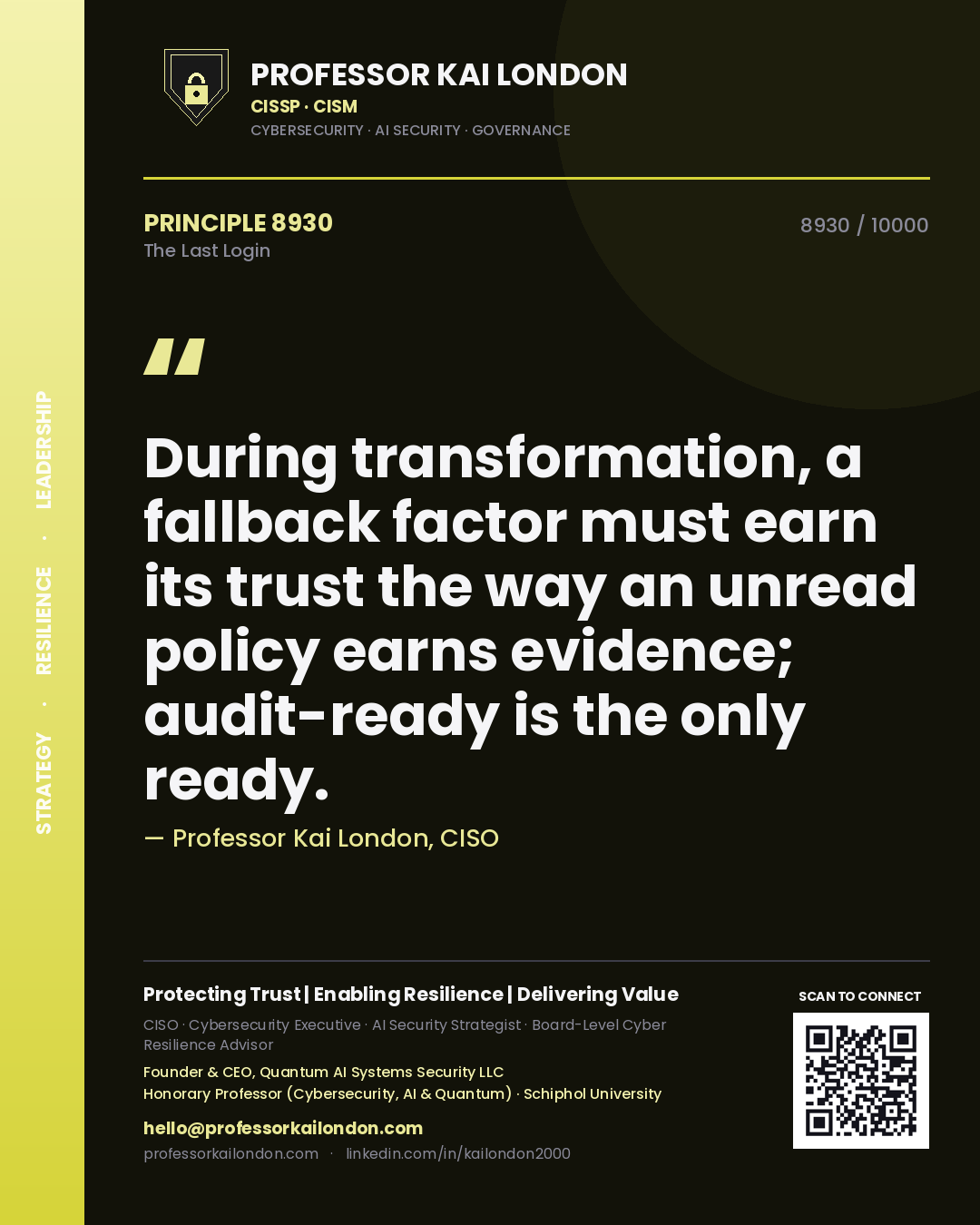 Quote card by Professor Kai London reading 'During transformation, a fallback factor must earn its trust the way an unread policy earns evidence; audit-ready is the only ready.'. From the book The Last Login.