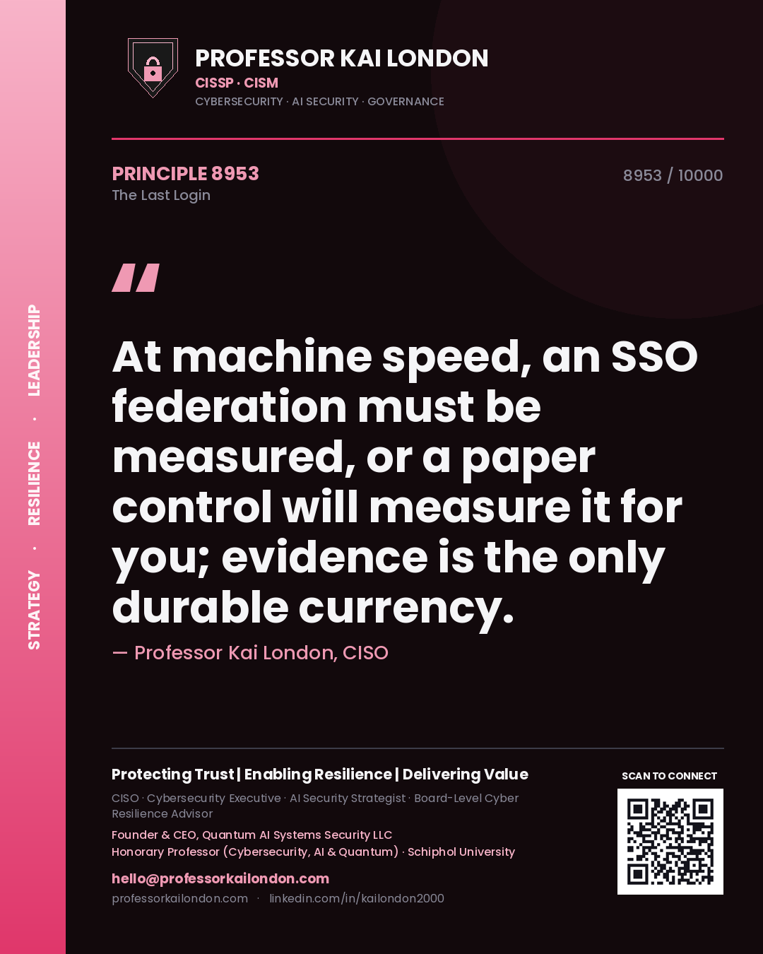 Quote card by Professor Kai London reading 'At machine speed, an SSO federation must be measured, or a paper control will measure it for you; evidence is the only durable currency.'. From the book The Last Login.
