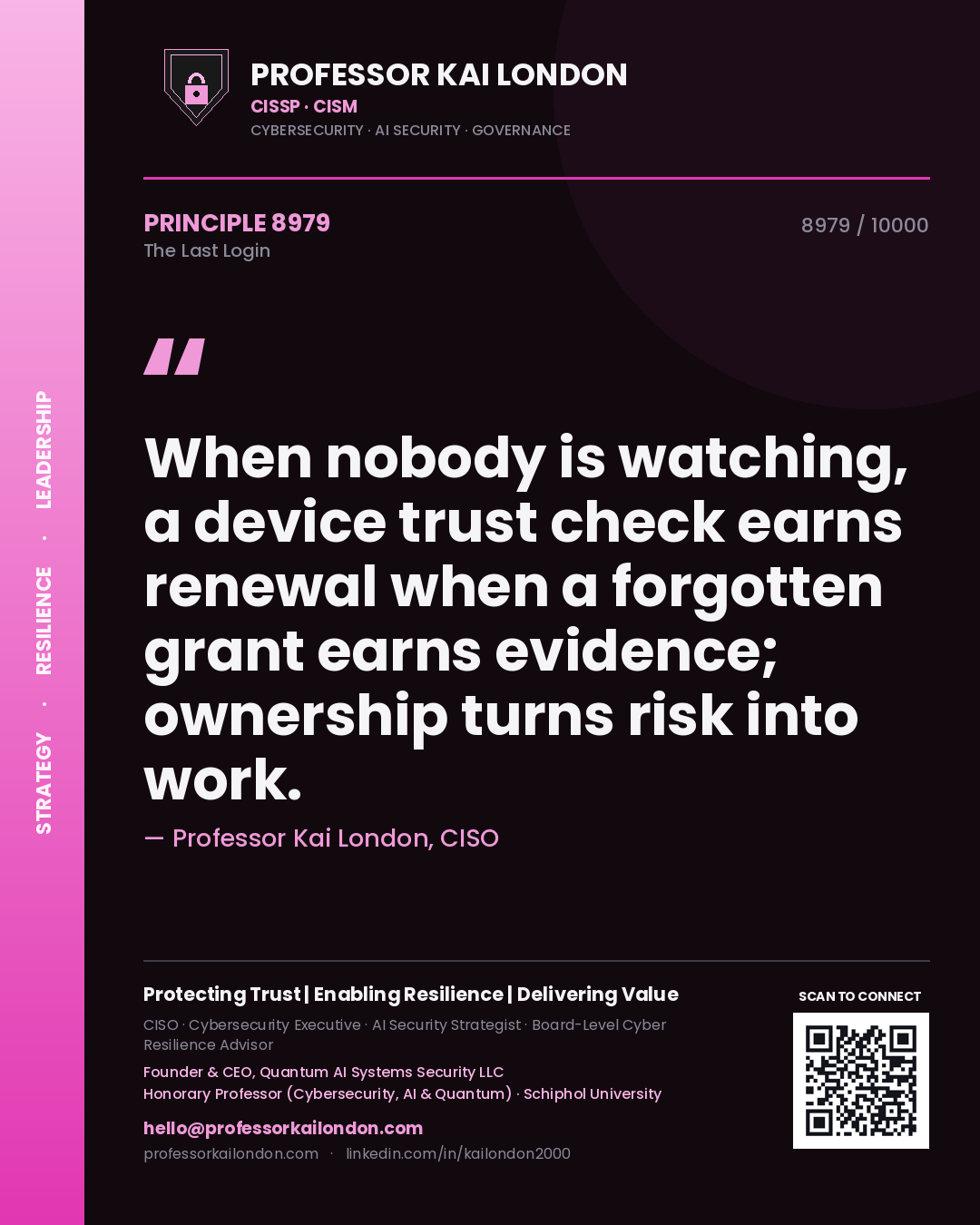 Quote card by Professor Kai London reading 'When nobody is watching, a device trust check earns renewal when a forgotten grant earns evidence; ownership turns risk into work.'. From the book The Last Login.