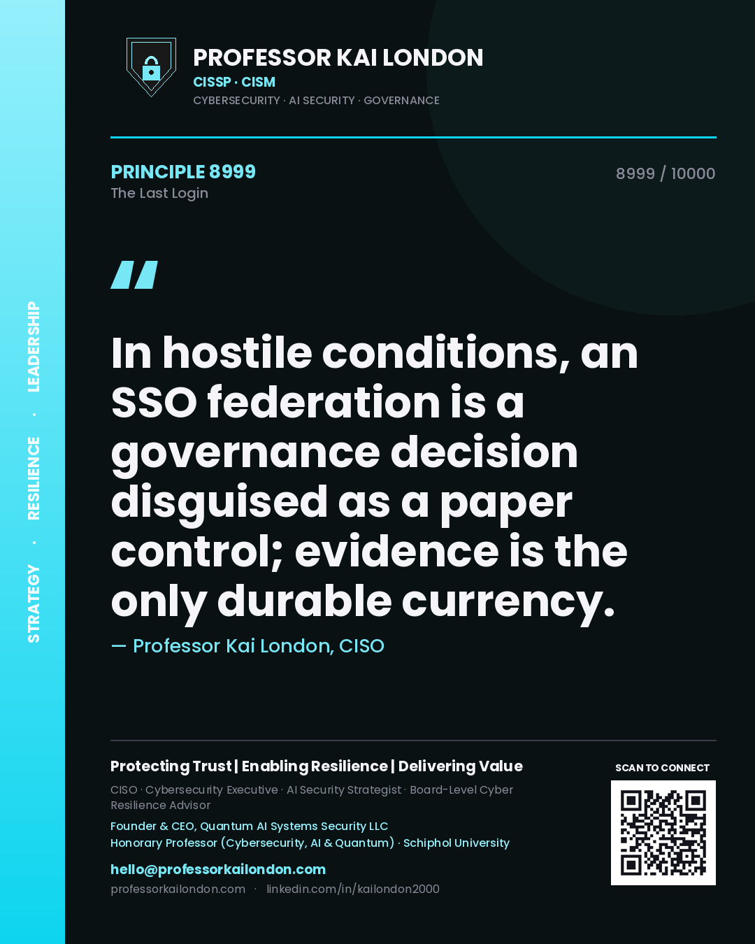 Professor Kai London principle 8999: In hostile conditions, an SSO federation is a governance decision disguised as a paper control; evidence is the only durable currency.