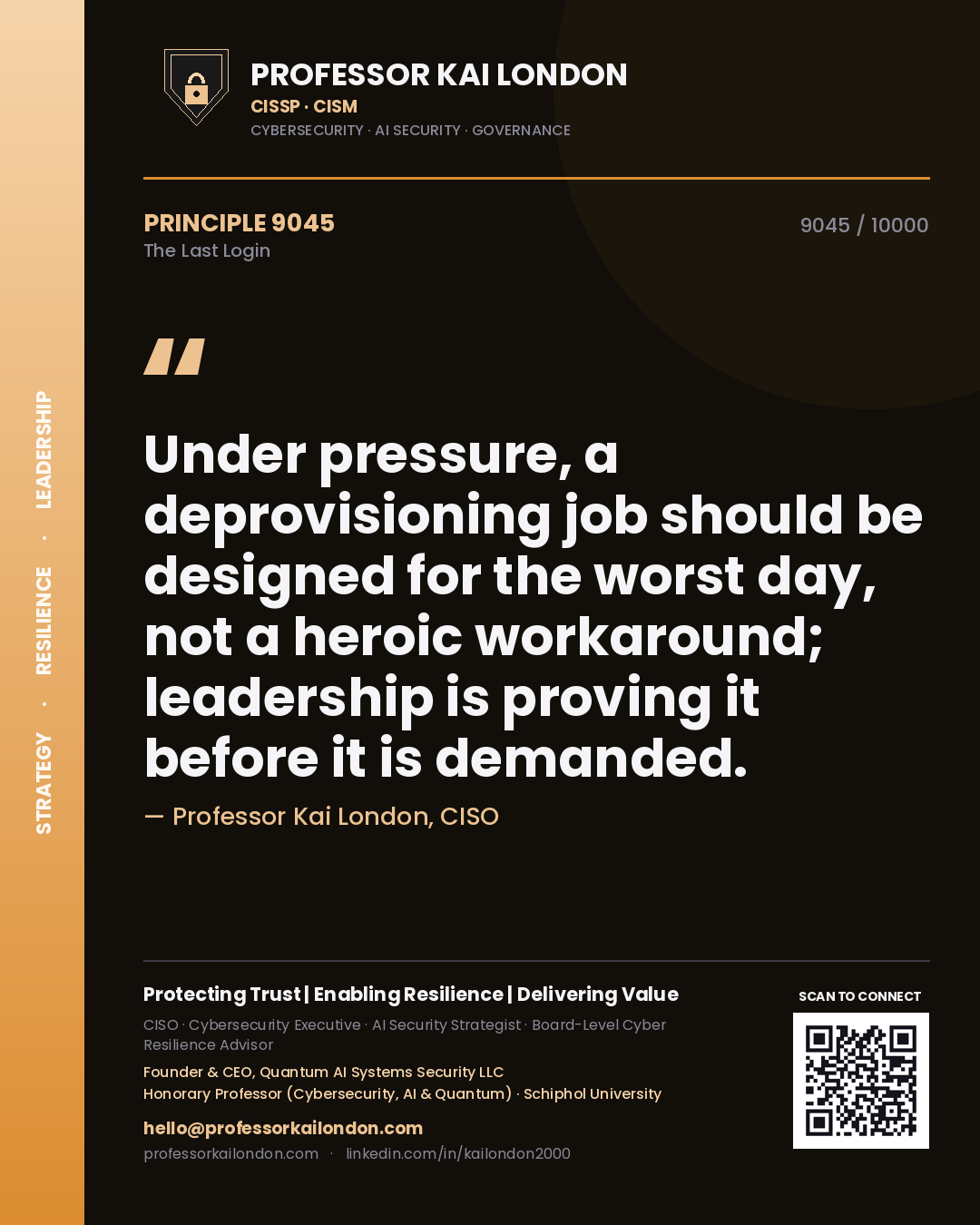 Quote card by Professor Kai London reading 'Under pressure, a deprovisioning job should be designed for the worst day, not a heroic workaround; leadership is proving it before it is demanded.'. From the book The Last Login.