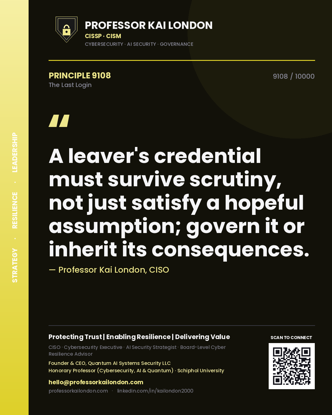 Professor Kai London principle 9108: A leaver's credential must survive scrutiny, not just satisfy a hopeful assumption; govern it or inherit its consequences.