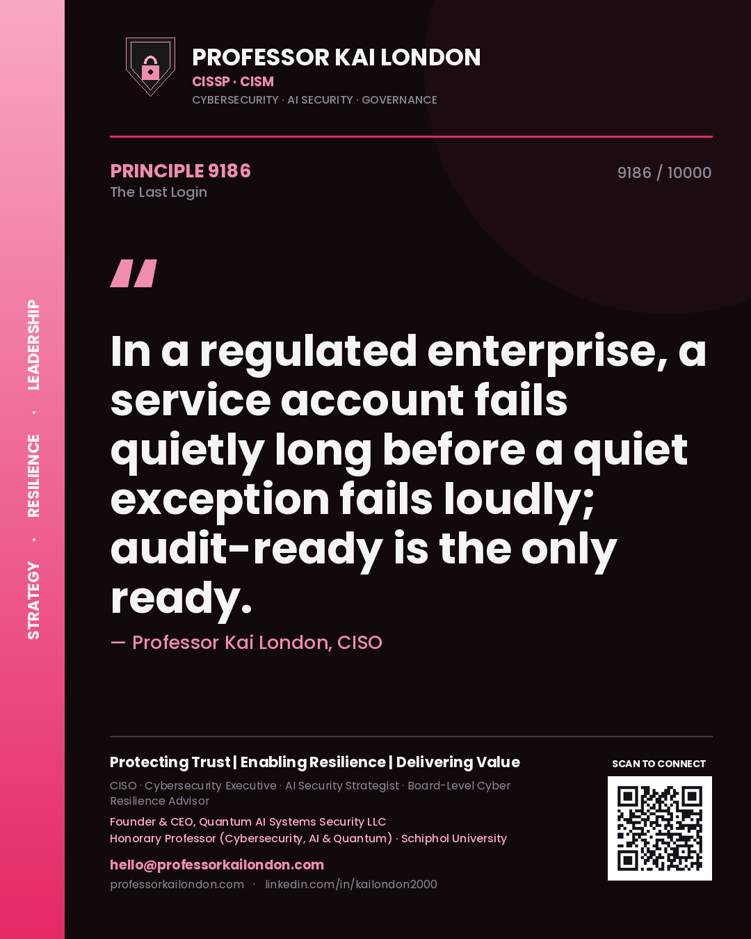 Professor Kai London principle 9186: In a regulated enterprise, a service account fails quietly long before a quiet exception fails loudly; audit-ready is the only ready.