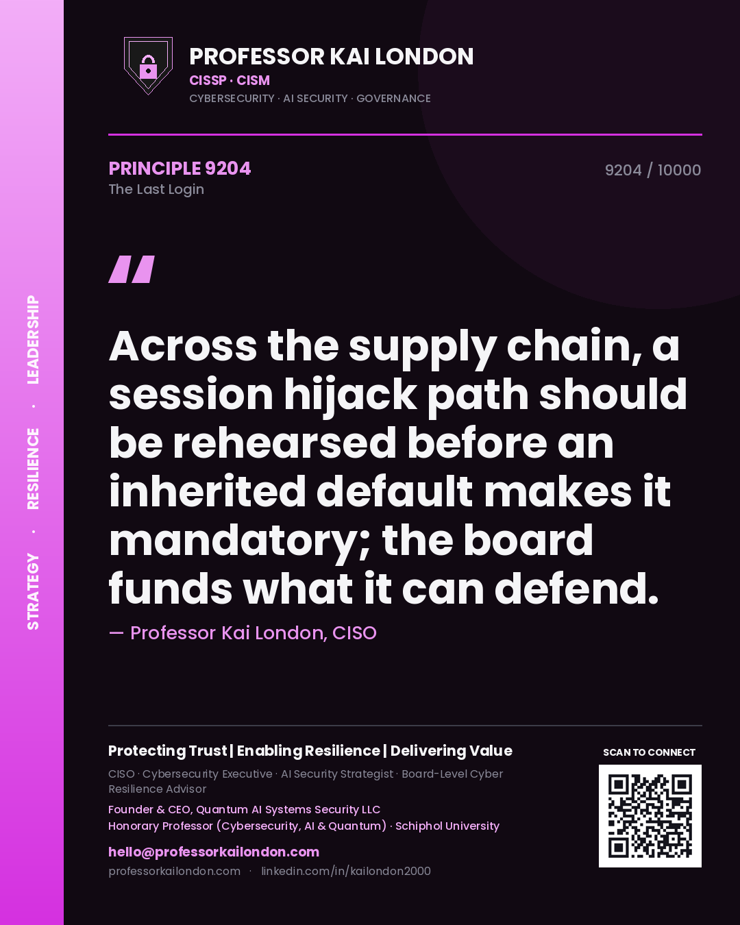 Quote card by Professor Kai London reading 'Across the supply chain, a session hijack path should be rehearsed before an inherited default makes it mandatory; the board funds what it can defend.'. From the book The Last Login.