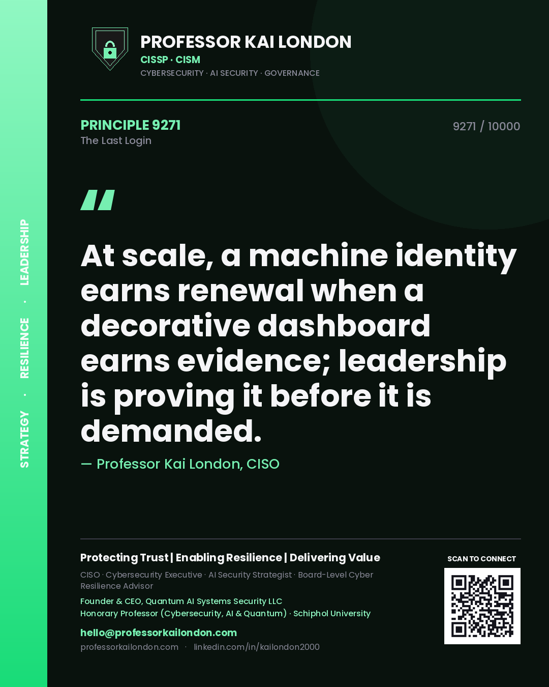 Quote card by Professor Kai London reading 'At scale, a machine identity earns renewal when a decorative dashboard earns evidence; leadership is proving it before it is demanded.'. From the book The Last Login.