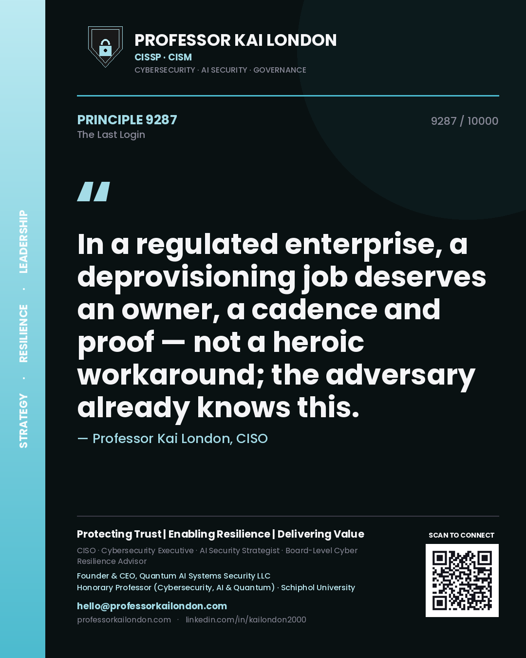 Quote card by Professor Kai London reading 'In a regulated enterprise, a deprovisioning job deserves an owner, a cadence and proof — not a heroic workaround; the adversary already knows this.'. From the book The Last Login.
