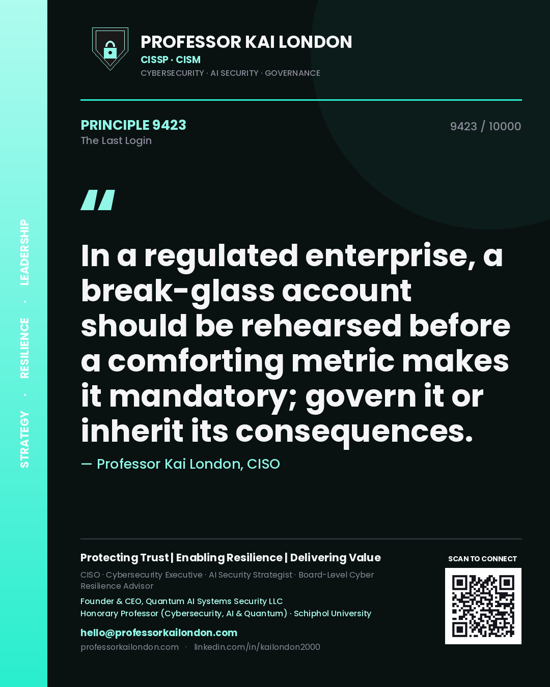 Quote card by Professor Kai London reading 'In a regulated enterprise, a break-glass account should be rehearsed before a comforting metric makes it mandatory; govern it or inherit its consequences.'. From the book The Last Login.