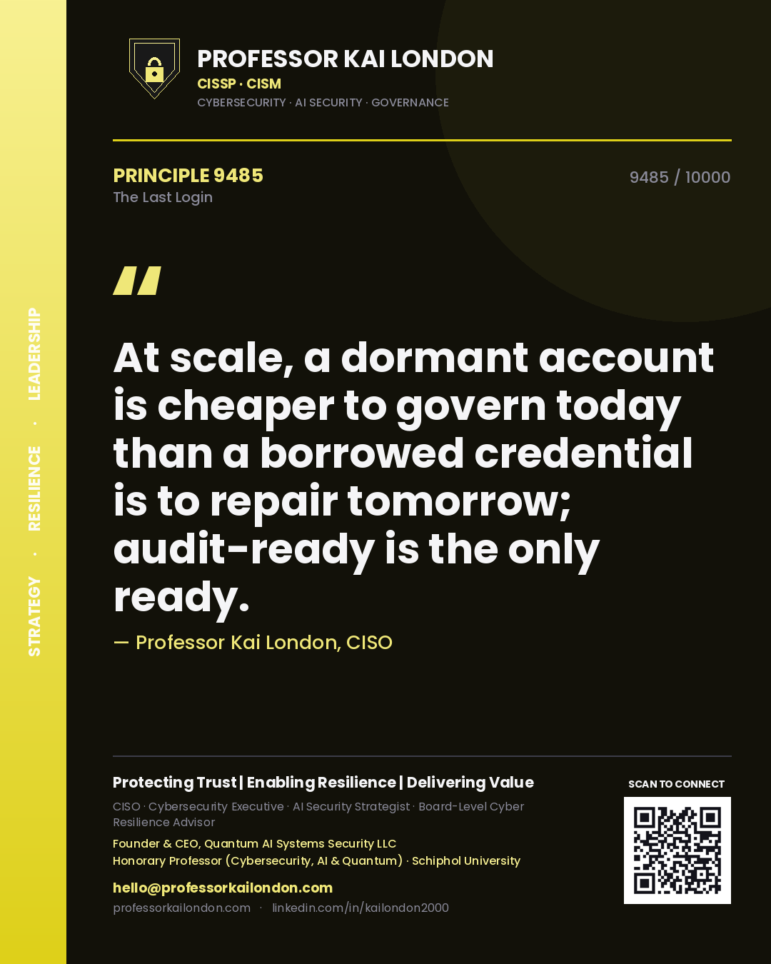 Quote card by Professor Kai London reading 'At scale, a dormant account is cheaper to govern today than a borrowed credential is to repair tomorrow; audit-ready is the only ready.'. From the book The Last Login.