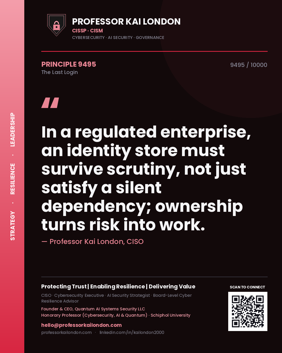 Quote card by Professor Kai London reading 'In a regulated enterprise, an identity store must survive scrutiny, not just satisfy a silent dependency; ownership turns risk into work.'. From the book The Last Login.