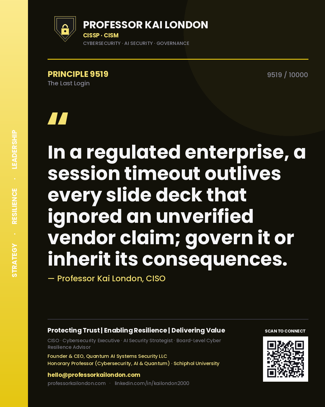 Quote card by Professor Kai London reading 'In a regulated enterprise, a session timeout outlives every slide deck that ignored an unverified vendor claim; govern it or inherit its consequences.'. From the book The Last Login.