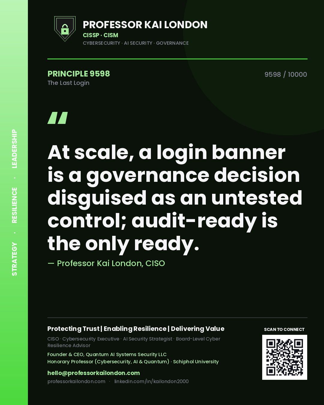 Professor Kai London principle 9598: At scale, a login banner is a governance decision disguised as an untested control; audit-ready is the only ready.