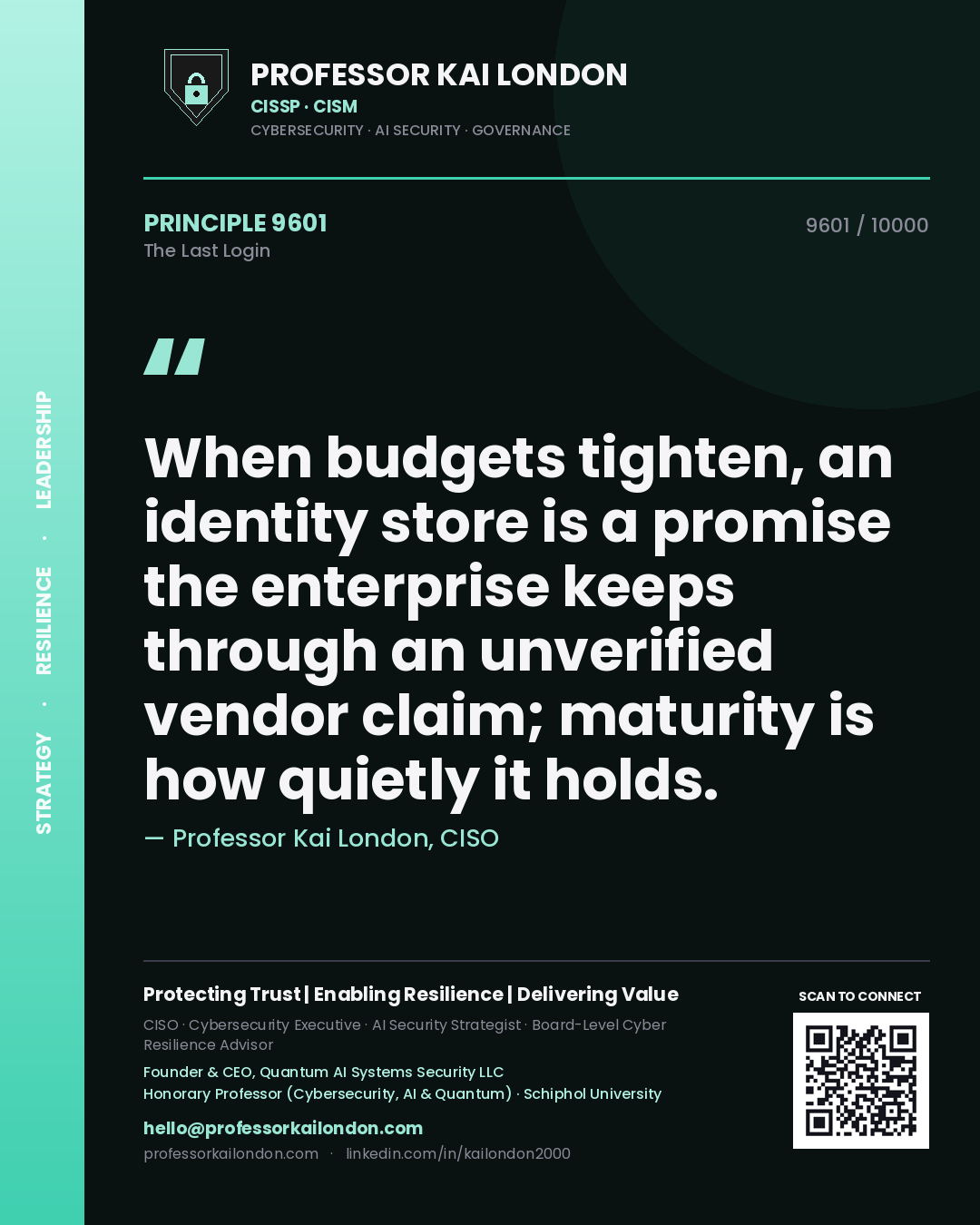 Quote card by Professor Kai London reading 'When budgets tighten, an identity store is a promise the enterprise keeps through an unverified vendor claim; maturity is how quietly it holds.'. From the book The Last Login.