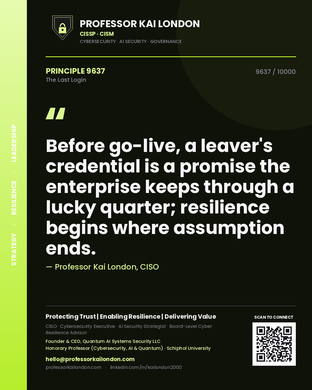 Quote card by Professor Kai London reading 'Before go-live, a leaver's credential is a promise the enterprise keeps through a lucky quarter; resilience begins where assumption ends.'. From the book The Last Login.