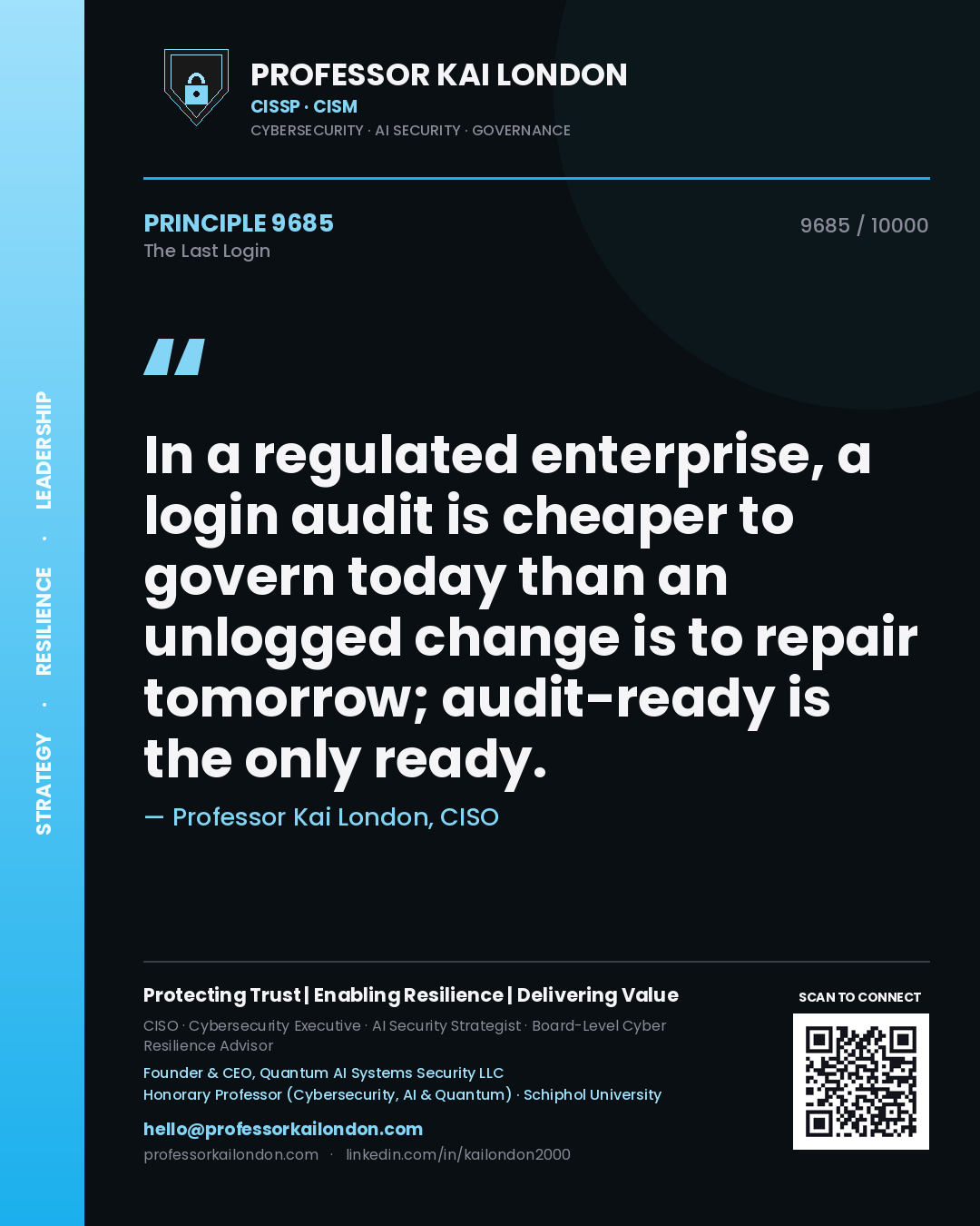 Quote card by Professor Kai London reading 'In a regulated enterprise, a login audit is cheaper to govern today than an unlogged change is to repair tomorrow; audit-ready is the only ready.'. From the book The Last Login.