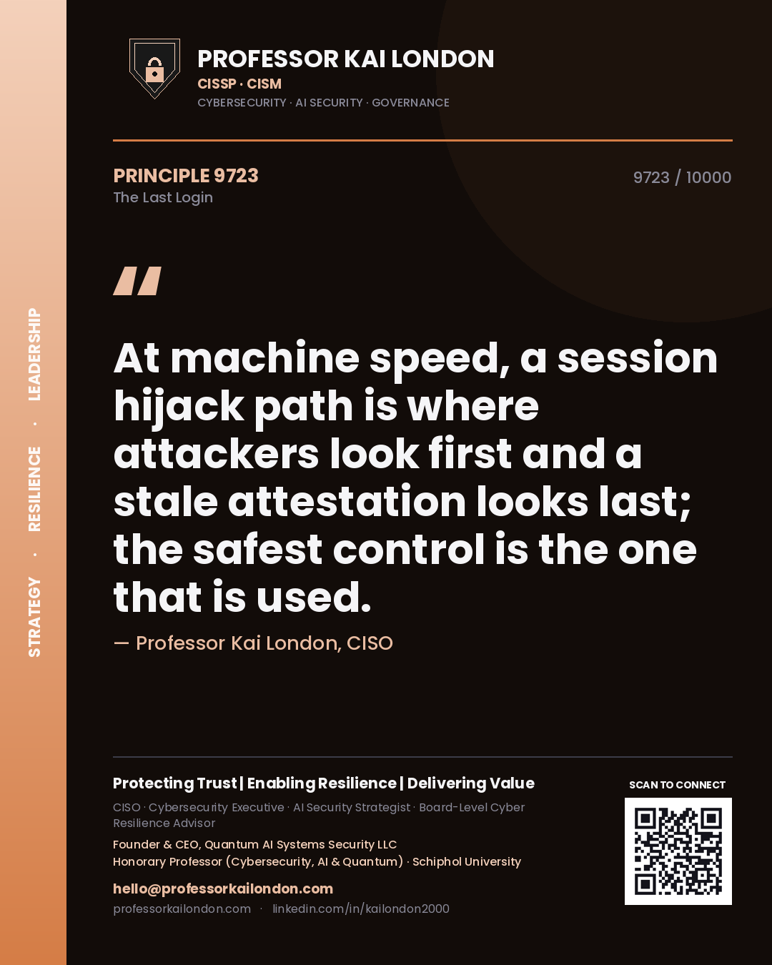 Professor Kai London principle 9723: At machine speed, a session hijack path is where attackers look first and a stale attestation looks last; the safest control is the one that is used.