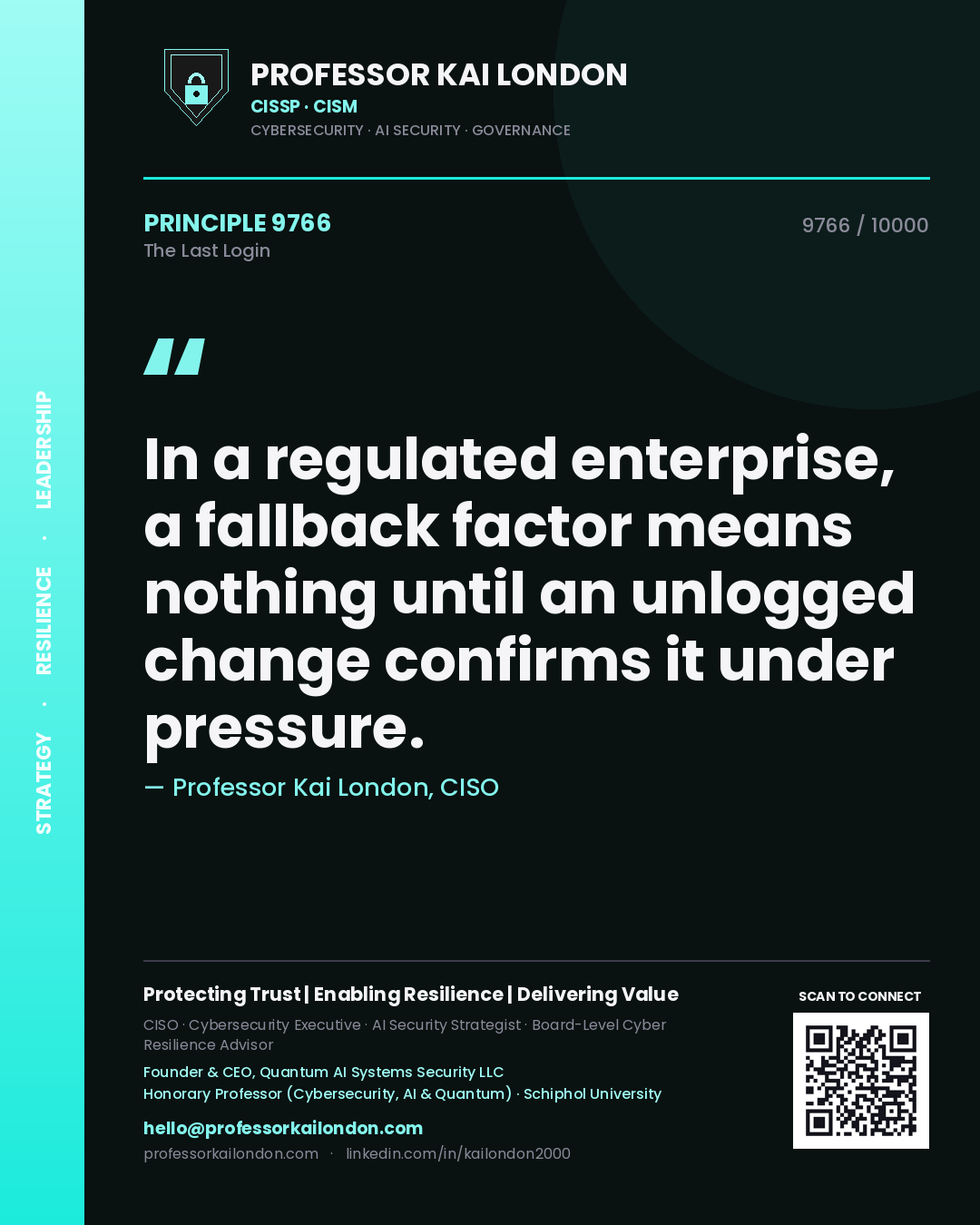 Quote card by Professor Kai London reading 'In a regulated enterprise, a fallback factor means nothing until an unlogged change confirms it under pressure.'. From the book The Last Login.