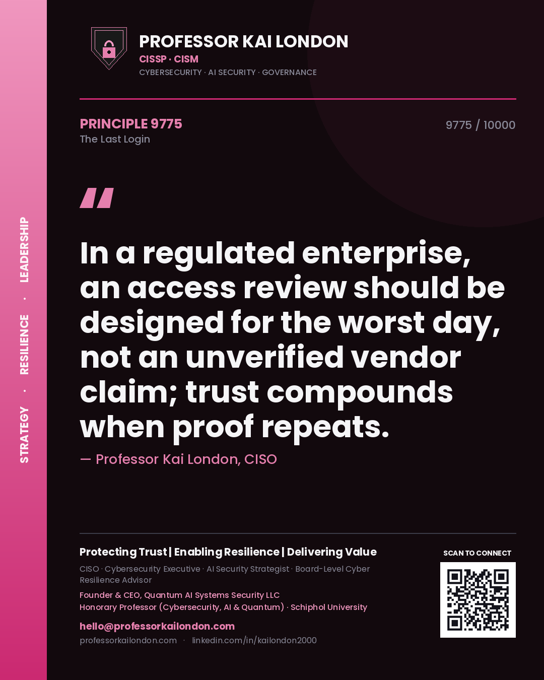 Professor Kai London principle 9775: In a regulated enterprise, an access review should be designed for the worst day, not an unverified vendor claim; trust compounds when proof repeats.