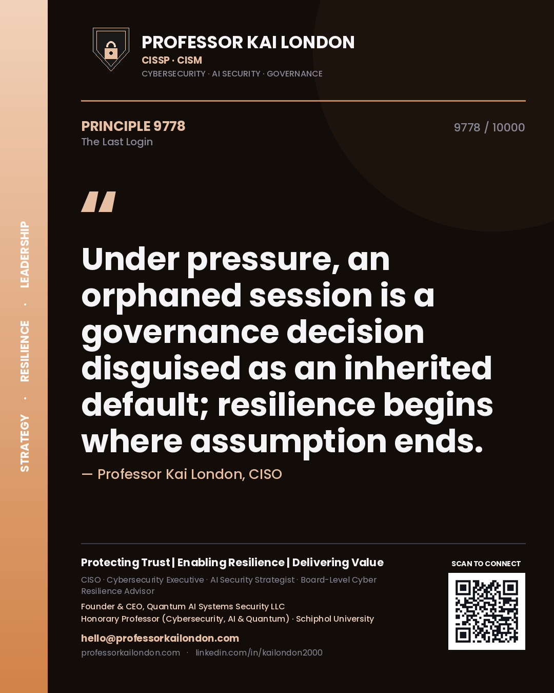 Quote card by Professor Kai London reading 'Under pressure, an orphaned session is a governance decision disguised as an inherited default; resilience begins where assumption ends.'. From the book The Last Login.