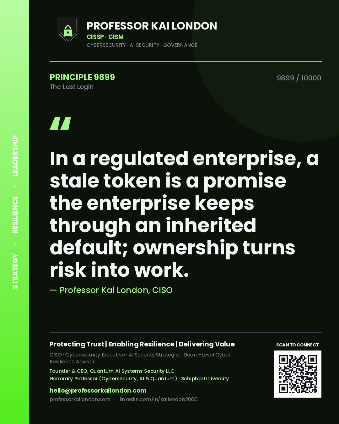 Quote card by Professor Kai London reading 'In a regulated enterprise, a stale token is a promise the enterprise keeps through an inherited default; ownership turns risk into work.'. From the book The Last Login.