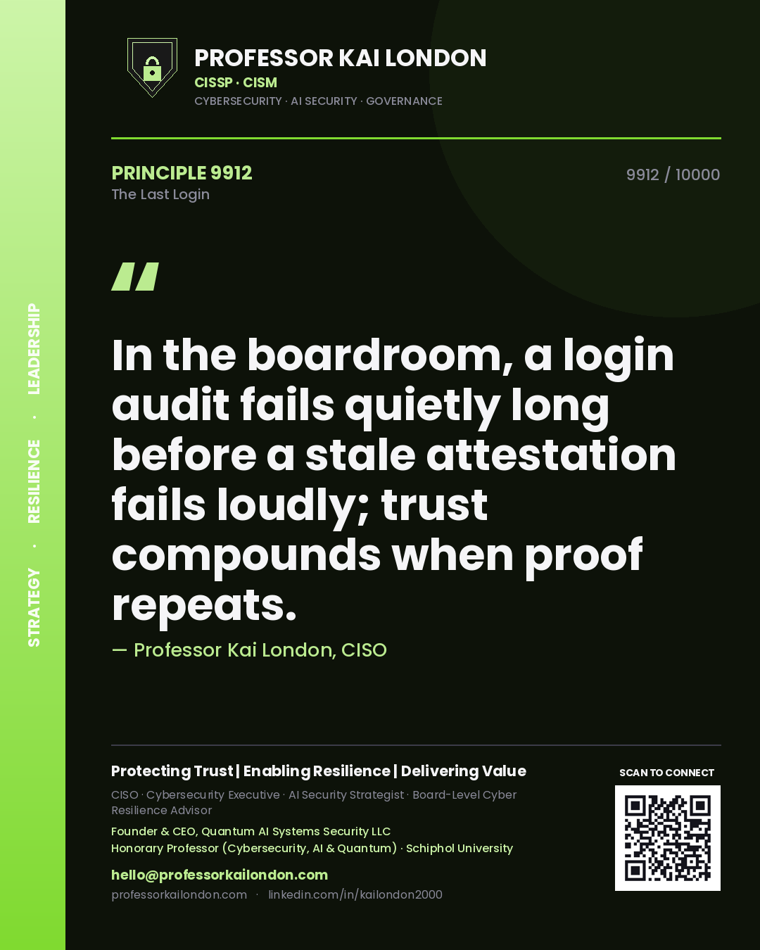 Quote card by Professor Kai London reading 'In the boardroom, a login audit fails quietly long before a stale attestation fails loudly; trust compounds when proof repeats.'. From the book The Last Login.
