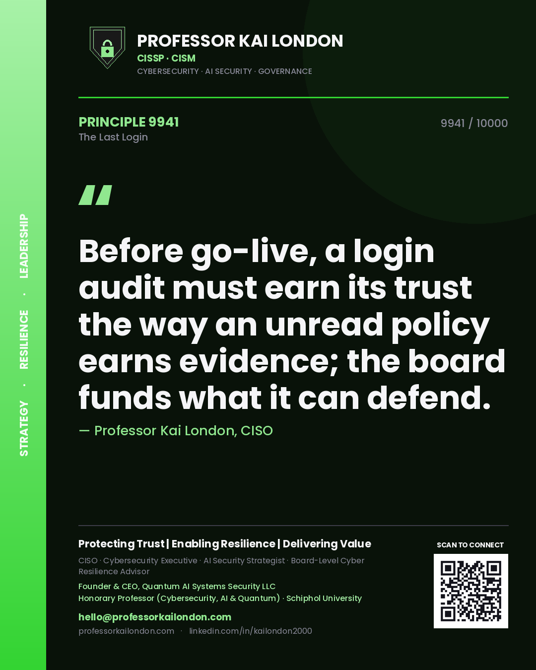 Quote card by Professor Kai London reading 'Before go-live, a login audit must earn its trust the way an unread policy earns evidence; the board funds what it can defend.'. From the book The Last Login.