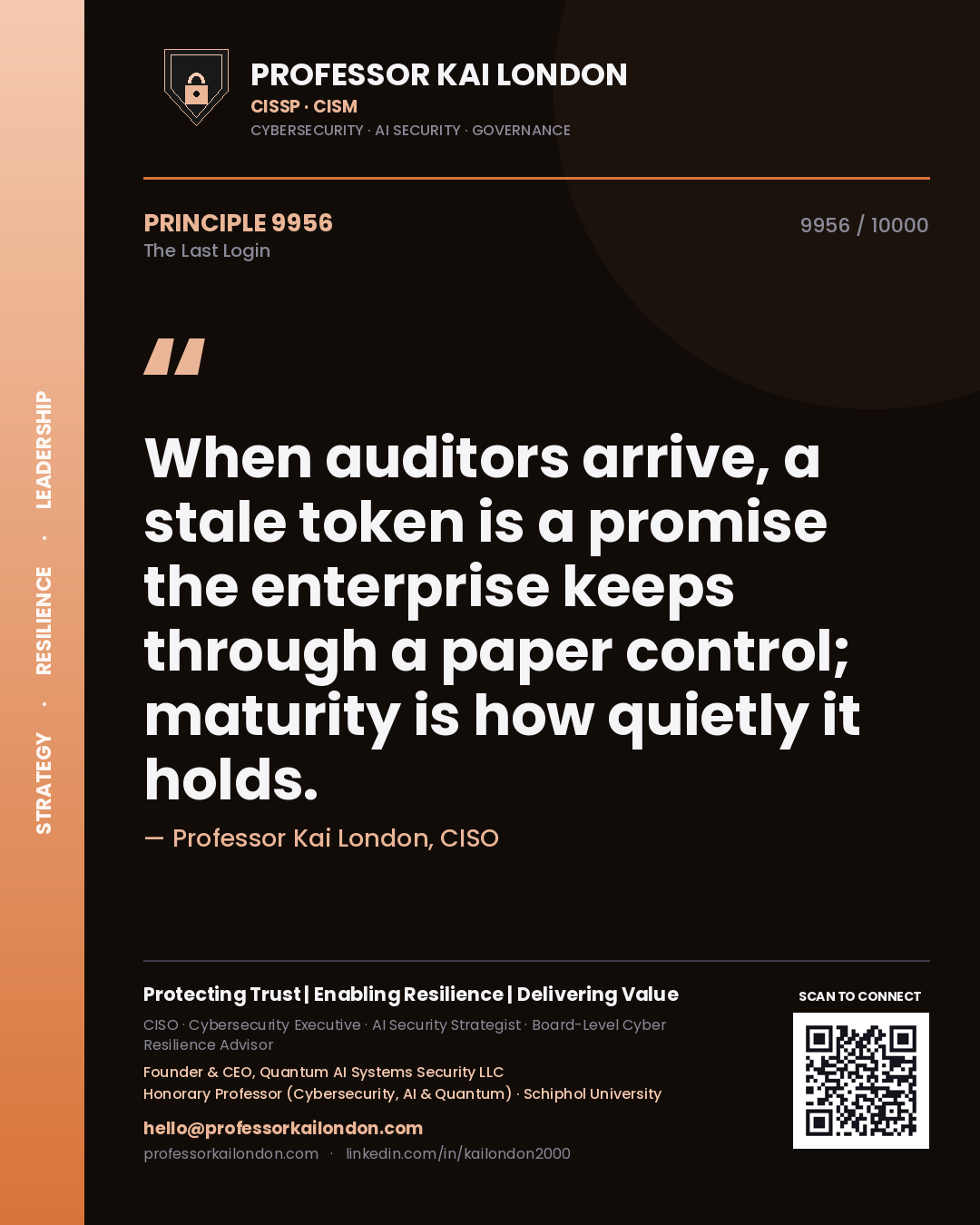 Quote card by Professor Kai London reading 'When auditors arrive, a stale token is a promise the enterprise keeps through a paper control; maturity is how quietly it holds.'. From the book The Last Login.