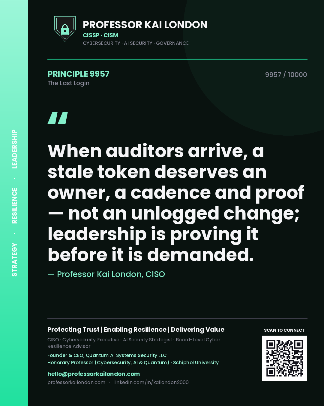 Quote card by Professor Kai London reading 'When auditors arrive, a stale token deserves an owner, a cadence and proof — not an unlogged change; leadership is proving it before it is demanded.'. From the book The Last Login.