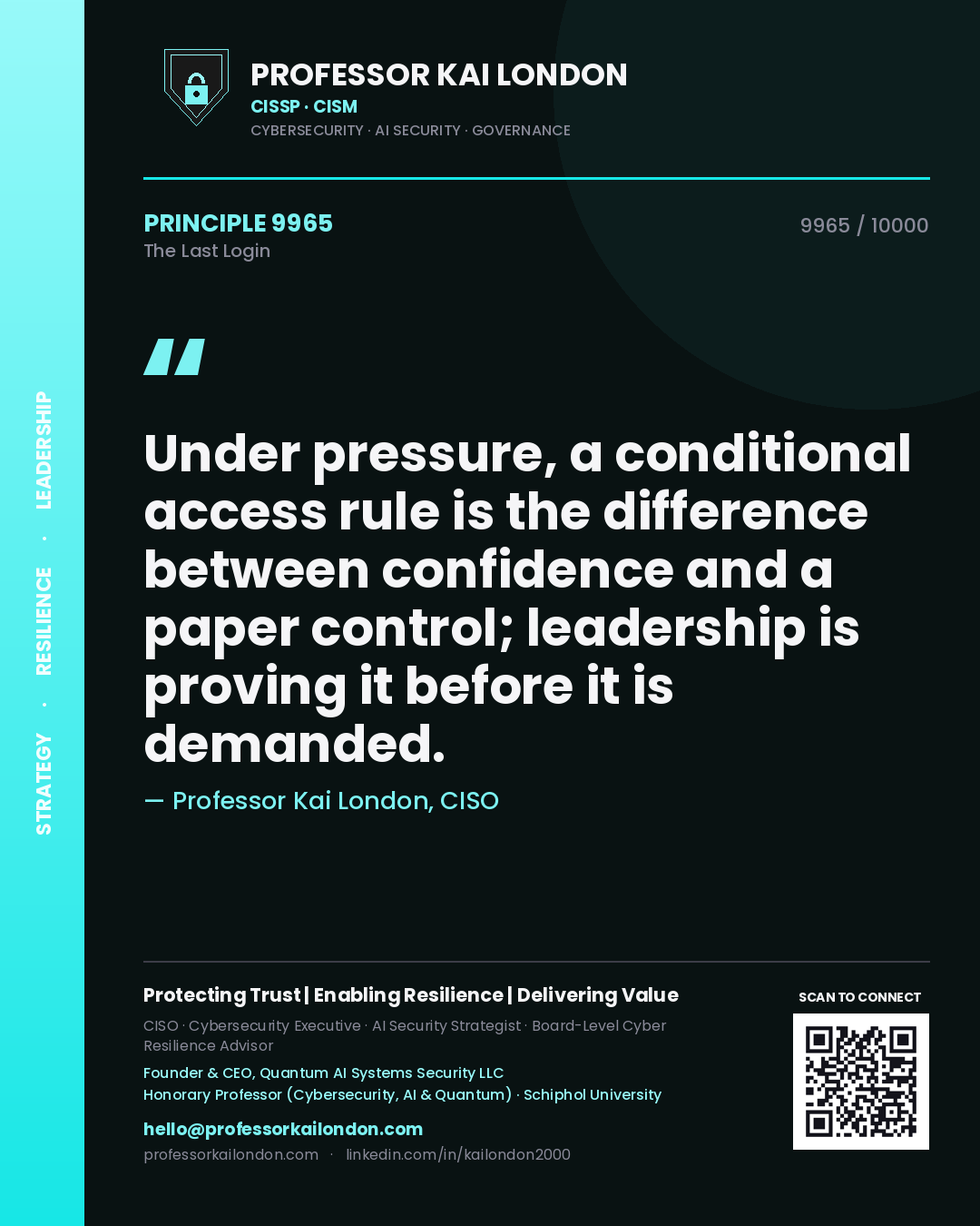 Quote card by Professor Kai London reading 'Under pressure, a conditional access rule is the difference between confidence and a paper control; leadership is proving it before it is demanded.'. From the book The Last Login.