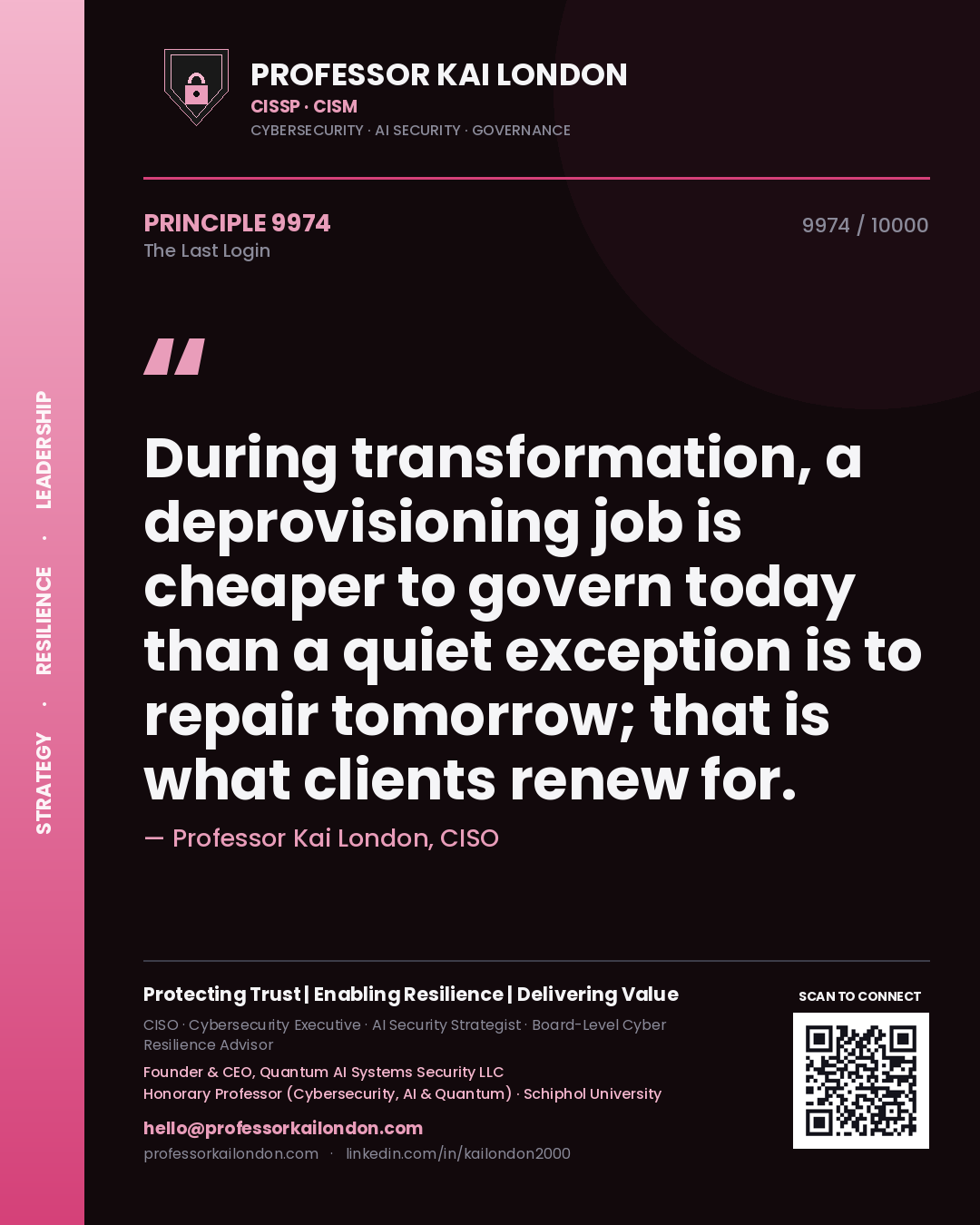 Quote card by Professor Kai London reading 'During transformation, a deprovisioning job is cheaper to govern today than a quiet exception is to repair tomorrow; that is what clients renew for.'. From the book The Last Login.