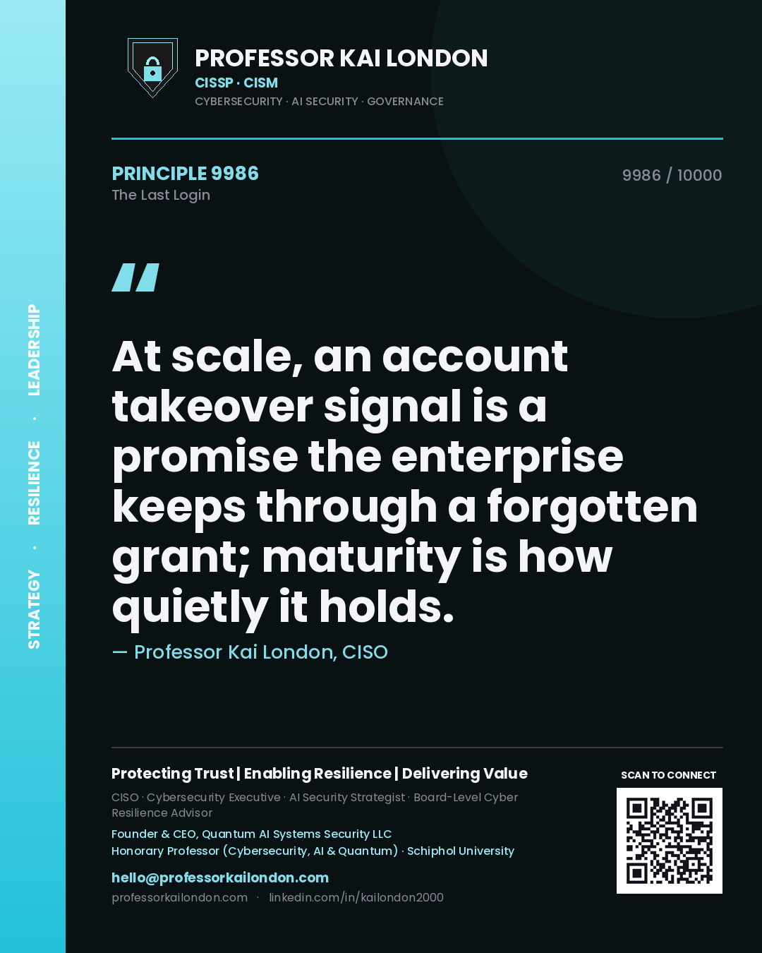 Quote card by Professor Kai London reading 'At scale, an account takeover signal is a promise the enterprise keeps through a forgotten grant; maturity is how quietly it holds.'. From the book The Last Login.