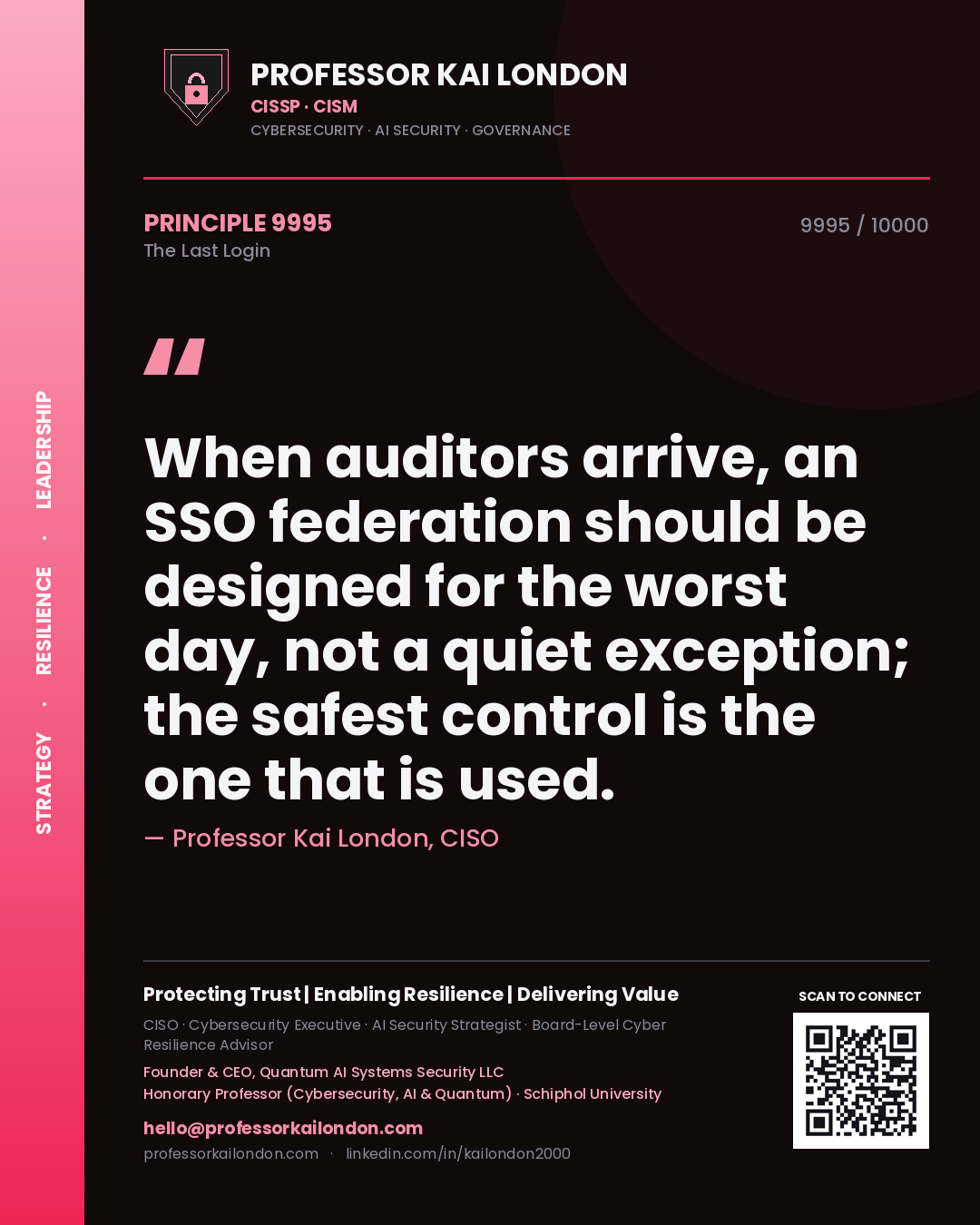 Professor Kai London principle 9995: When auditors arrive, an SSO federation should be designed for the worst day, not a quiet exception; the safest control is the one that is used.