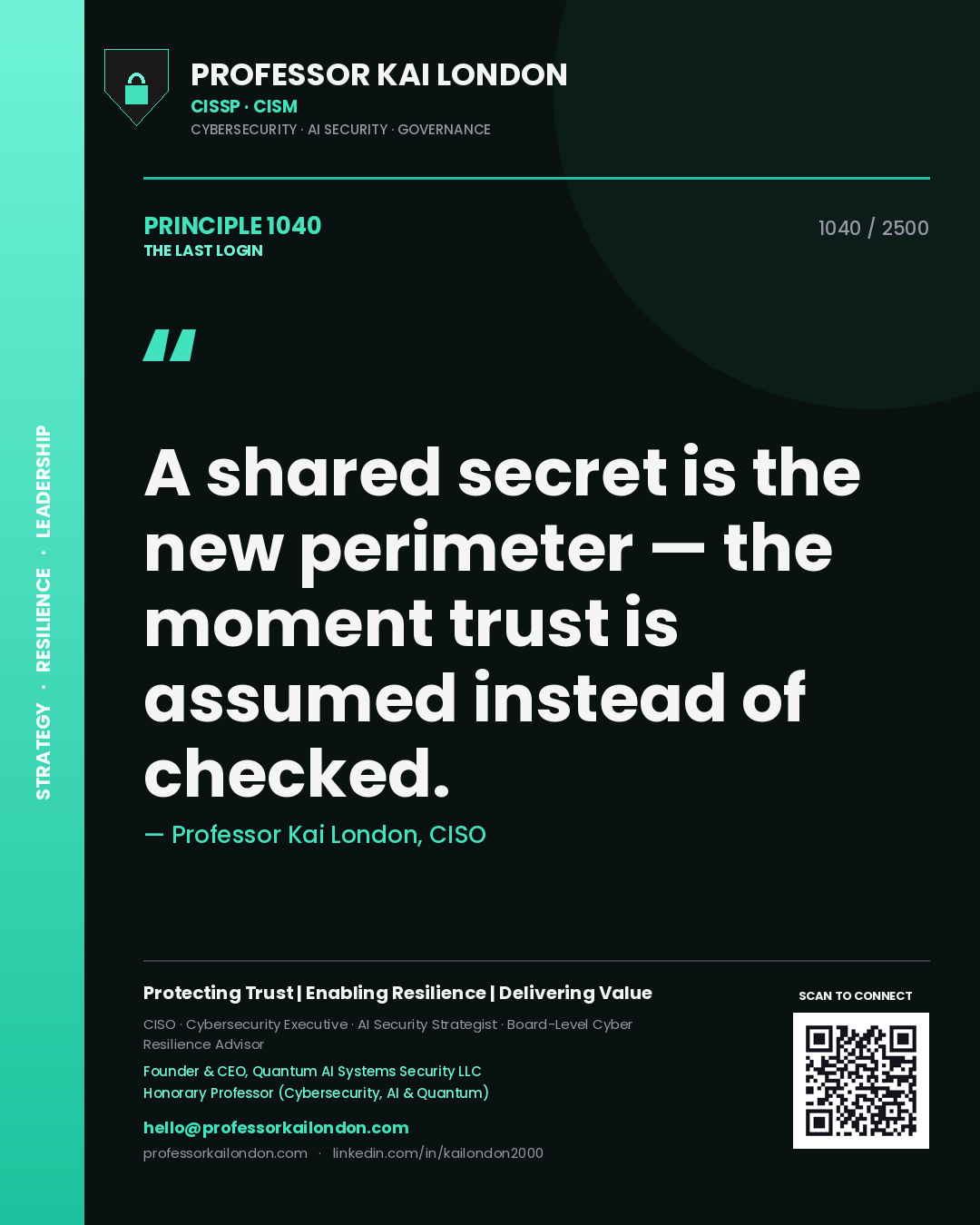 Professor Kai London principle 1040: A shared secret is the new perimeter — the moment trust is assumed instead of checked.