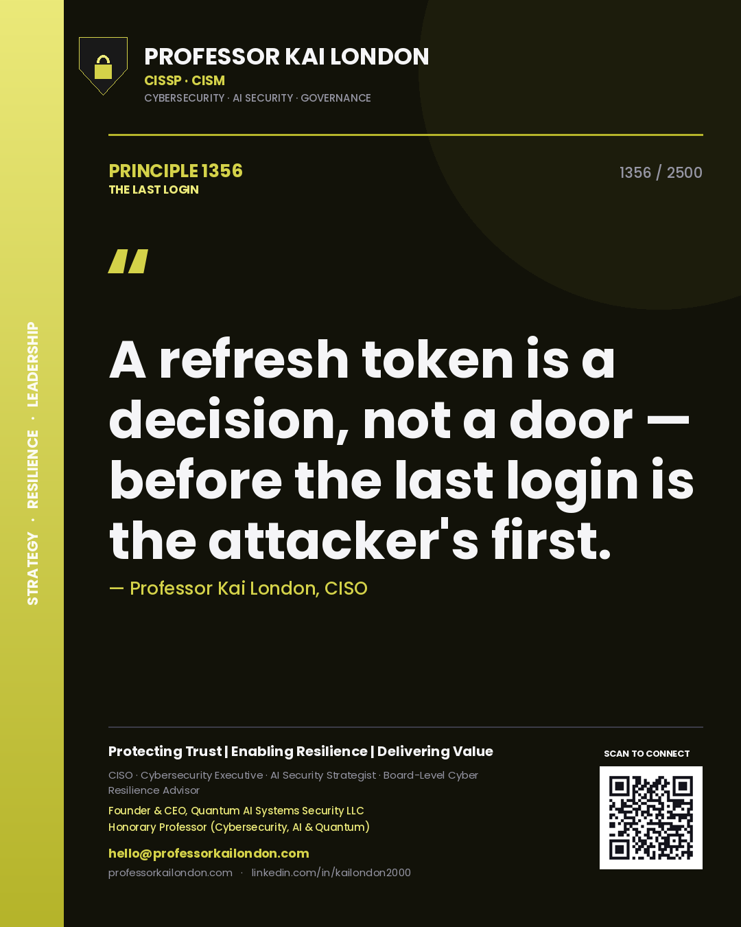Professor Kai London principle 1356: A refresh token is a decision, not a door — before the last login is the attacker's first.
