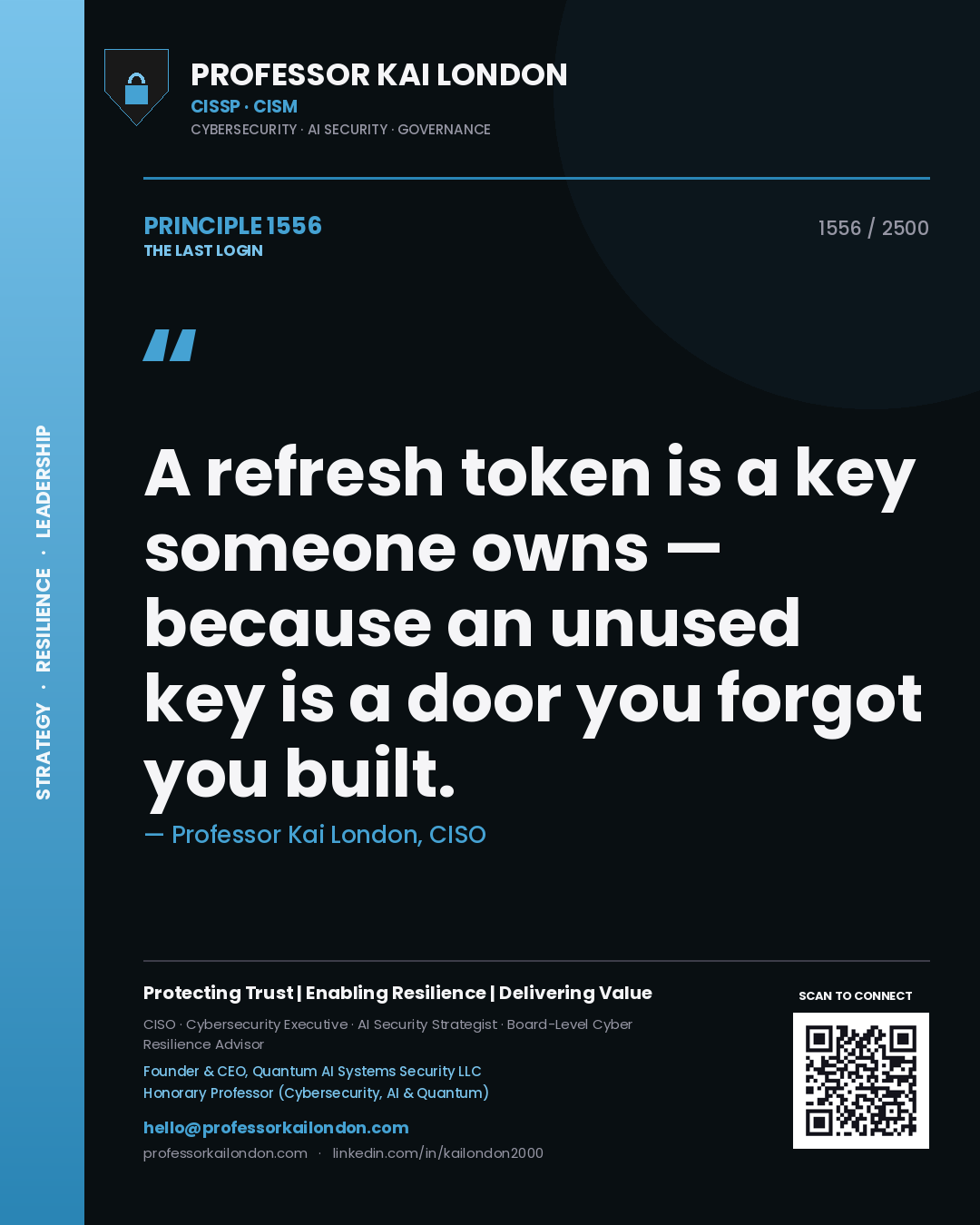 Professor Kai London principle 1556: A refresh token is a key someone owns — because an unused key is a door you forgot you built.