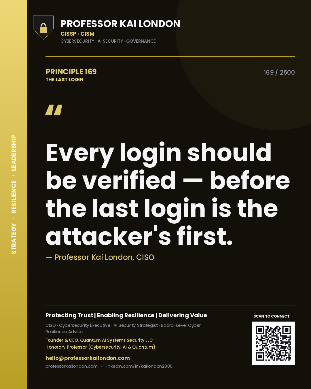 Professor Kai London principle 169: Every login should be verified — before the last login is the attacker's first.