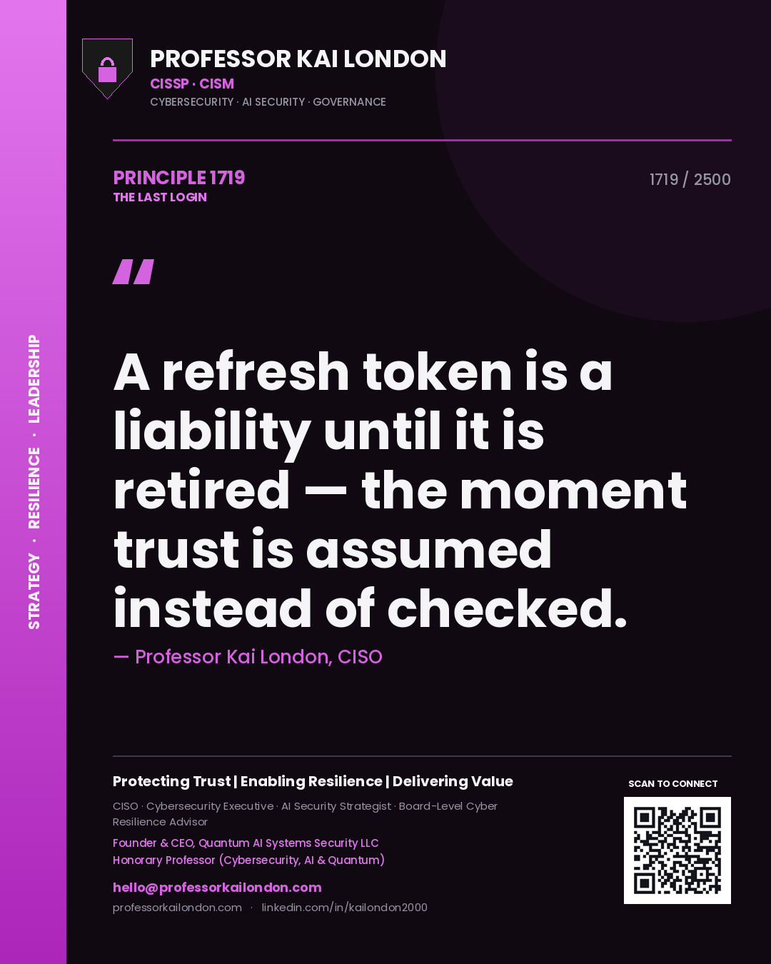 Professor Kai London principle 1719: A refresh token is a liability until it is retired — the moment trust is assumed instead of checked.