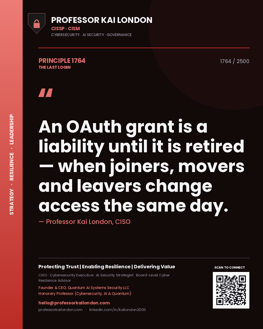 Professor Kai London principle 1764: An OAuth grant is a liability until it is retired — when joiners, movers and leavers change access the same day.